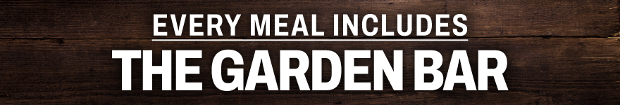 Every Meal Includes The Garden Bar